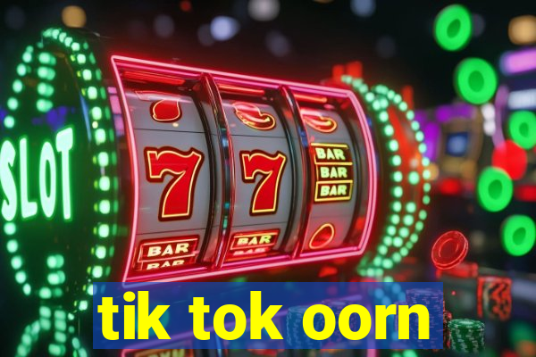 tik tok oorn